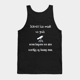 science has made us gods Tank Top